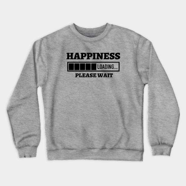 Happiness Loading Please Wait Crewneck Sweatshirt by Kylie Paul